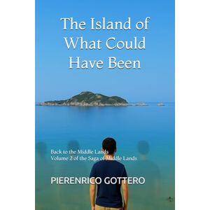 Gottero, Pierenrico The Island of What Could Have Been: Back to the Middle Lands: 2 (The Saga of the Middle Lands) Gottero, Pierenrico The Island of What Could Have Been: Back to the Middle Lands: 2 (The Saga of the Middle Lands)