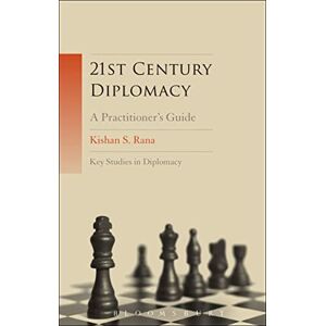 Rana, Kishan S. 21st-Century Diplomacy: A Practitioner's Guide (Key Studies in Diplomacy) Rana, Kishan S. 21st-Century Diplomacy: A Practitioner's Guide (Key Studies in Diplomacy)