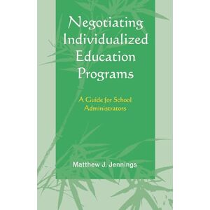 Jennings, Matthew Negotiating Individualized Education Programs: A Guide for School Administrators Jennings, Matthew Negotiating Individualized Education Programs: A Guide for School Administrators