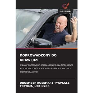 TYAVKASE, DOOEMBER ROSEMARY DOPROWADZONY DO KRAWĘDZI: BADANIE OSOBOWOŚCI, STRESU I AGRESYWNEJ JAZDY WŚRÓD KIEROWCÓW KOMERCYJNYCH AUTOBUSÓW W PÓŁNOCNO-ŚRODKOWEJ NIGERII: BADANIE ... AUTOBUSÓW W PӿNOCNO-¿RODKOWEJ NIGERII TYAVKASE, DOOEMBER ROSEMARY DOPROWADZONY DO KRAWĘDZI: BADANIE OSOBOWOŚCI, STRESU I AGRESYWNEJ JAZDY WŚRÓD KIEROWCÓW KOMERCYJNYCH AUTOBUSÓW W PÓŁNOCNO-ŚRODKOWEJ NIGERII: BADANIE ... AUTOBUSÓW W PӿNOCNO-¿RODKOWEJ NIGERII