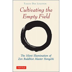 Daniel Leighton Cultivating the Empty Field: The Silent Illumination of Zen Master Hongzhi (Tuttle Library of Enlightenment): The Silent Illumination of Zen Buddhist Master Hongzhi Daniel Leighton Cultivating the Empty Field: The Silent Illumination of Zen Master Hongzhi (Tuttle Library of Enlightenment): The Silent Illumination of Zen Buddhist Master Hongzhi