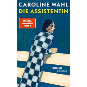 Wahl, Caroline Die Assistentin: Roman Von der preisgekrönten Bestsellerautorin: Eine junge Frau zwischen Selbstverlust und dem Mut zum eigenen Weg Wahl, Caroline Die Assistentin: Roman Von der preisgekrönten Bestsellerautorin: Eine junge Frau zwischen Selbstverlust und dem Mut zum eigenen Weg