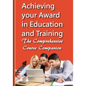 Zaidi, Nabeel Achieving your Award in Education and Training: The Comprehensive Course Companion Zaidi, Nabeel Achieving your Award in Education and Training: The Comprehensive Course Companion