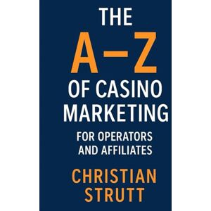 Strutt, Christian The A–Z of Casino Marketing for Operators and Affiliates: The Complete Guide for Casino Operators and Affiliates: How to Attract Players, Build ... Marketing Agency Strategies, Tips and Guides) Strutt, Christian The A–Z of Casino Marketing for Operators and Affiliates: The Complete Guide for Casino Operators and Affiliates: How to Attract Players, Build ... Marketing Agency Strategies, Tips and Guides)