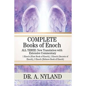 Nyland, Dr A. Complete Books of Enoch: 1 Enoch (First Book of Enoch), 2 Enoch (Secrets of Enoch), 3 Enoch (Hebrew Book of Enoch) Nyland, Dr A. Complete Books of Enoch: 1 Enoch (First Book of Enoch), 2 Enoch (Secrets of Enoch), 3 Enoch (Hebrew Book of Enoch)