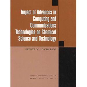 National Academies Press Impact of Advances in Computing and Communications Technologies on Chemical Science and Technology: Report of a Workshop National Academies Press Impact of Advances in Computing and Communications Technologies on Chemical Science and Technology: Report of a Workshop