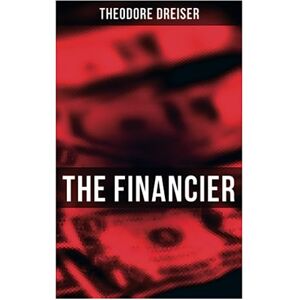 Dreiser, Theodore THE FINANCIER: An American Classic Dreiser, Theodore THE FINANCIER: An American Classic