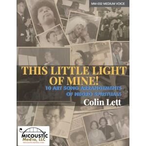 Lett, Colin This Little Light of Mine!: 10 Art Song Arrangements of Negro Spirituals (Medium Voice) Lett, Colin This Little Light of Mine!: 10 Art Song Arrangements of Negro Spirituals (Medium Voice)