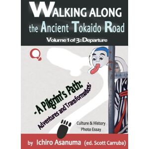 Asanuma, Ichiro Walking along the ancient Tokaido Road, Volume 1: Departure: A Pilgrim’s Path: Adventures and Transformations Culture & History Photo Essay Asanuma, Ichiro Walking along the ancient Tokaido Road, Volume 1: Departure: A Pilgrim’s Path: Adventures and Transformations Culture & History Photo Essay