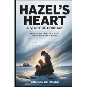 Compass, Cinema Hazel’s Heart: A Story of Courage: Guide to the Film’s True Story of Sacrifice and Survival Compass, Cinema Hazel’s Heart: A Story of Courage: Guide to the Film’s True Story of Sacrifice and Survival
