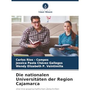 Rios - Campos, Carlos Die nationalen Universitäten der Region Cajamarca: Und ihre wissenschaftlichen Zeitschriften Rios - Campos, Carlos Die nationalen Universitäten der Region Cajamarca: Und ihre wissenschaftlichen Zeitschriften