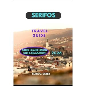 O. DEBBY, ELIRA SERIFOS TRAVEL GUIDE 2026: Greek Island Hidden Gem & Relaxation (The Wanderlust Collection) O. DEBBY, ELIRA SERIFOS TRAVEL GUIDE 2026: Greek Island Hidden Gem & Relaxation (The Wanderlust Collection)
