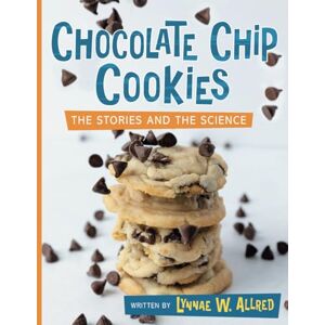 Allred, Lynnae W. Chocolate Chip Cookies: The Stories and the Science (Let’s Take a Closer Look) Allred, Lynnae W. Chocolate Chip Cookies: The Stories and the Science (Let’s Take a Closer Look)