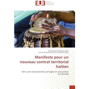 Providence (dir.), Christophe Manifeste pour un nouveau contrat territorial haïtien: Vers une souveraineté partagée et une justice territoriale Providence (dir.), Christophe Manifeste pour un nouveau contrat territorial haïtien: Vers une souveraineté partagée et une justice territoriale