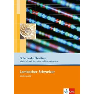 Lambacher Schweizer. 10. und 11. Schuljahr. Sicher in die Oberstufe. Arbeitsheft plus Lösungen: Arbeitsheft nach dem mittleren Bildungsabschluss. Mit ... berufliches Gymnasium oder die Fachoberschule Lambacher Schweizer. 10. und 11. Schuljahr. Sicher in die Oberstufe. Arbeitsheft plus Lösungen: Arbeitsheft nach dem mittleren Bildungsabschluss. Mit ... berufliches Gymnasium oder die Fachoberschule