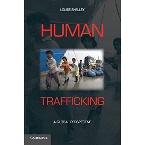 Shelley, Louise Human Trafficking: A Global Perspective Shelley, Louise Human Trafficking: A Global Perspective