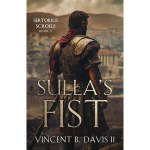 Vincent Sulla's Fist: A Novel of the Roman Legion: 5 (The Sertorius Scrolls) Vincent Sulla's Fist: A Novel of the Roman Legion: 5 (The Sertorius Scrolls)