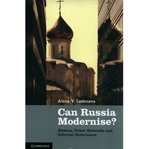 Ledeneva, Alena V. Can Russia Modernise?: Sistema, Power Networks and Informal Governance Ledeneva, Alena V. Can Russia Modernise?: Sistema, Power Networks and Informal Governance