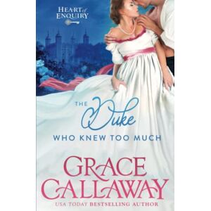 Callaway The Duke Who Knew Too Much (Heart of Enquiry #1): An Enemies to Lovers Steamy Regency Romance: Volume 1 Callaway The Duke Who Knew Too Much (Heart of Enquiry #1): An Enemies to Lovers Steamy Regency Romance: Volume 1