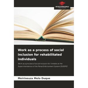 Melo Duque, Meirineuza Work as a process of social inclusion for rehabilitated individuals: Work as a process of social inclusion for inmates at the Superintendence of the Penal Enforcement System (SUSEPE) Melo Duque, Meirineuza Work as a process of social inclusion for rehabilitated individuals: Work as a process of social inclusion for inmates at the Superintendence of the Penal Enforcement System (SUSEPE)
