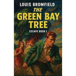 Bromfield, Louis The Green Bay Tree: 1 (Escape) Bromfield, Louis The Green Bay Tree: 1 (Escape)
