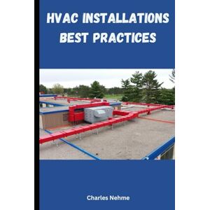 Nehme, Charles HVAC Installations Best Practices Nehme, Charles HVAC Installations Best Practices