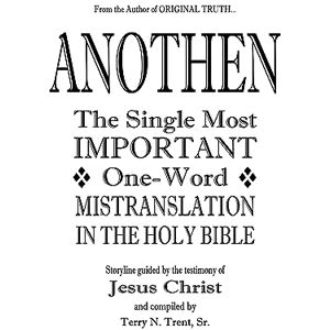 Trent Sr., Terry N. ANOTHEN: The Single Most IMPORTANT One-Word MISTRANSLATION IN THE HOLY BIBLE Trent Sr., Terry N. ANOTHEN: The Single Most IMPORTANT One-Word MISTRANSLATION IN THE HOLY BIBLE