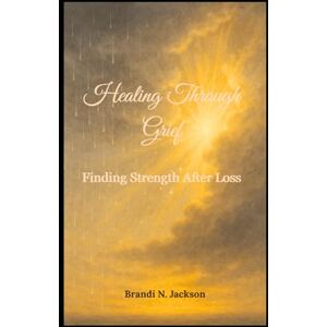 Jackson Healing Through Grief: Finding Strength After Loss Jackson Healing Through Grief: Finding Strength After Loss
