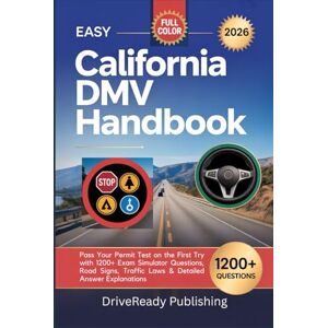 Publishing, DriveReady EASY CALIFORNIA DMV HANDBOOK 2026: Pass Your Permit Test on the First Try with 1200+ Exam Simulator Questions, Road Signs, Traffic Laws & Detailed Answer Explanations. Publishing, DriveReady EASY CALIFORNIA DMV HANDBOOK 2026: Pass Your Permit Test on the First Try with 1200+ Exam Simulator Questions, Road Signs, Traffic Laws & Detailed Answer Explanations.