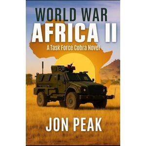 Peak, Jon WORLD WAR AFRICA II: Task Force Cobra Peak, Jon WORLD WAR AFRICA II: Task Force Cobra