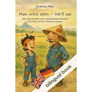 Nies, Andreas Bilingual Book: We’ll see Man wird sehn: The Story of the Chinese Farmer Die Geschichte vom chinesischen Bauern Nies, Andreas Bilingual Book: We’ll see Man wird sehn: The Story of the Chinese Farmer Die Geschichte vom chinesischen Bauern