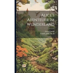 Carroll, Lewis Alice's Abenteuer im Wunderland Carroll, Lewis Alice's Abenteuer im Wunderland