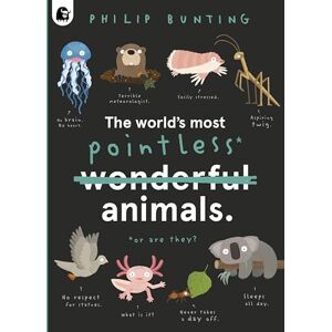Bunting, Philip The World's Most Pointless Animals: Or are they? (1) (Quirky Creatures) Bunting, Philip The World's Most Pointless Animals: Or are they? (1) (Quirky Creatures)