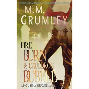Crumley, M.M. Fire Burn & Cauldron Bubble (The House of Graves Series) Crumley, M.M. Fire Burn & Cauldron Bubble (The House of Graves Series)