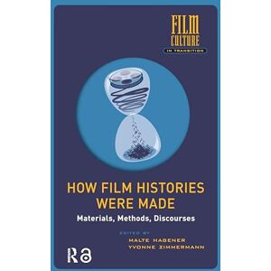 How Film Histories Were Made: Materials, Methods, Discourses (Film Culture in Transition) How Film Histories Were Made: Materials, Methods, Discourses (Film Culture in Transition)