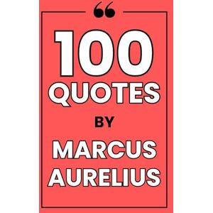 Creative Labs 100 Quotes By Marcus Aurelius: A Journey into Stoic Wisdom for a Resilient and Peaceful Life Creative Labs 100 Quotes By Marcus Aurelius: A Journey into Stoic Wisdom for a Resilient and Peaceful Life