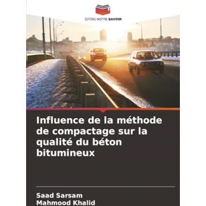 Sarsam, Saad Influence de la méthode de compactage sur la qualité du béton bitumineux Sarsam, Saad Influence de la méthode de compactage sur la qualité du béton bitumineux