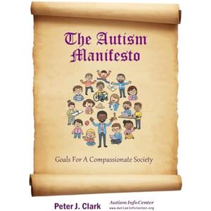 Clark, Peter J The Autism Manifesto: Goals For A Compassionate Society (Social Care Handbooks) Clark, Peter J The Autism Manifesto: Goals For A Compassionate Society (Social Care Handbooks)