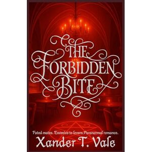 Vale, Xander T. THE FORBIDDEN BITE: Fated mates. Enemies to lovers. Paranormal romance. Vale, Xander T. THE FORBIDDEN BITE: Fated mates. Enemies to lovers. Paranormal romance.