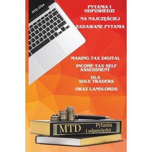 Miltax Ltd, Monika Ludwicka MTD ITSA – Making Tax Digital Income Tax Self Assessment dla Sole Traders oraz Landlords: Praktyczny poradnik Q&A dla Polaków w UK – Pytania i odpowiedzi na najczęściej zadawane pytania Miltax Ltd, Monika Ludwicka MTD ITSA – Making Tax Digital Income Tax Self Assessment dla Sole Traders oraz Landlords: Praktyczny poradnik Q&A dla Polaków w UK – Pytania i odpowiedzi na najczęściej zadawane pytania