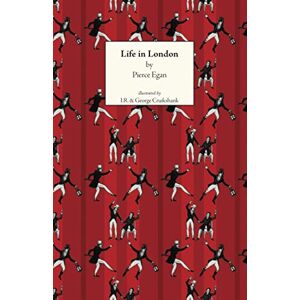 Egan, Pierce Life in London: Or the Day and Night Scenes of Jerry Hawthorn, Esq., And His Elegant Friend Corinthian Tom in Their Rambles and Sprees Through the Metropolis Egan, Pierce Life in London: Or the Day and Night Scenes of Jerry Hawthorn, Esq., And His Elegant Friend Corinthian Tom in Their Rambles and Sprees Through the Metropolis
