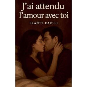 Cartel, Frantz J'ai attendu l'amour avec toi Cartel, Frantz J'ai attendu l'amour avec toi