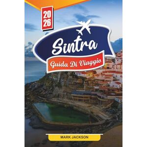 Jackson SINTRA GUIDA DI VIAGGIO 2026: Scopri gemme nascoste, monumenti storici, consigli di viaggio ed esperienze di vacanza indimenticabili Jackson SINTRA GUIDA DI VIAGGIO 2026: Scopri gemme nascoste, monumenti storici, consigli di viaggio ed esperienze di vacanza indimenticabili