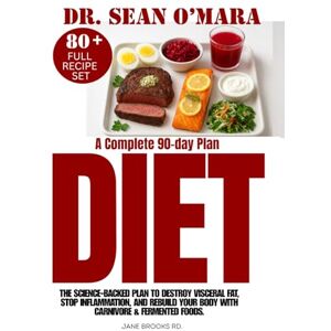Brooks, Jane Dr. Sean O’Mara Diet: The Science-Backed Plan to Destroy Visceral Fat, Stop Inflammation, and Rebuild Your Body with Carnivore & Fermented Foods. Brooks, Jane Dr. Sean O’Mara Diet: The Science-Backed Plan to Destroy Visceral Fat, Stop Inflammation, and Rebuild Your Body with Carnivore & Fermented Foods.