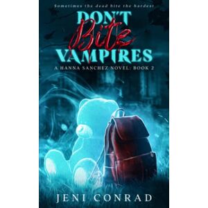 Conrad, Jeni Don't Bite Vampires (Hanna Sanchez Novels) Conrad, Jeni Don't Bite Vampires (Hanna Sanchez Novels)