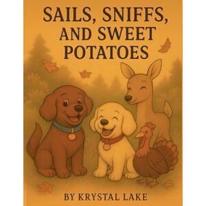 Lake, Krystal Riley and Ella Explore the Outdoors: Sails, Sniffs, and Sweet Potatoes (Ella and Riley Explore the Outdoors) Lake, Krystal Riley and Ella Explore the Outdoors: Sails, Sniffs, and Sweet Potatoes (Ella and Riley Explore the Outdoors)