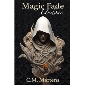 Martens, C.M. Undone: An Adventure Fantasy with Romance (Magic Fade) Martens, C.M. Undone: An Adventure Fantasy with Romance (Magic Fade)