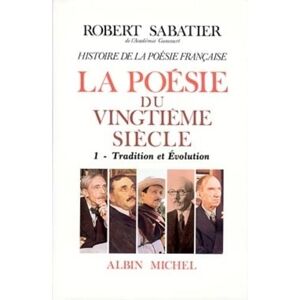Sabatier, Robert Histoire de la poésie française Poésie du XXe siècle tome 1: La Tradition et évolution Sabatier, Robert Histoire de la poésie française Poésie du XXe siècle tome 1: La Tradition et évolution