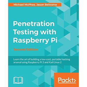 McPhee, Michael Penetration Testing with Raspberry Pi Second Edition: A portable hacking station for effective pentesting McPhee, Michael Penetration Testing with Raspberry Pi Second Edition: A portable hacking station for effective pentesting