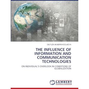 AKABIRKHODJAEVA, DILFUZA THE INFLUENCE OF INFORMATION AND COMMUNICATION TECHNOLOGIES: ON INDIVIDUAL’S OVERLOOK IN CONDITIONS OF GLOBALIZATION AKABIRKHODJAEVA, DILFUZA THE INFLUENCE OF INFORMATION AND COMMUNICATION TECHNOLOGIES: ON INDIVIDUAL’S OVERLOOK IN CONDITIONS OF GLOBALIZATION